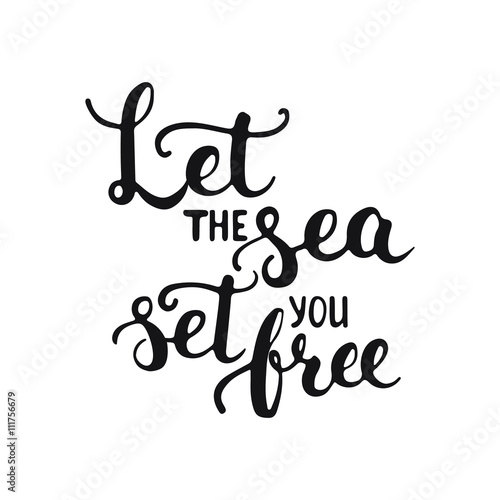 Hand drawn typography lettering phrase Let the sea set you free isolated on the white background. Modern calligraphy for typography greeting and invitation card or t-shirt print