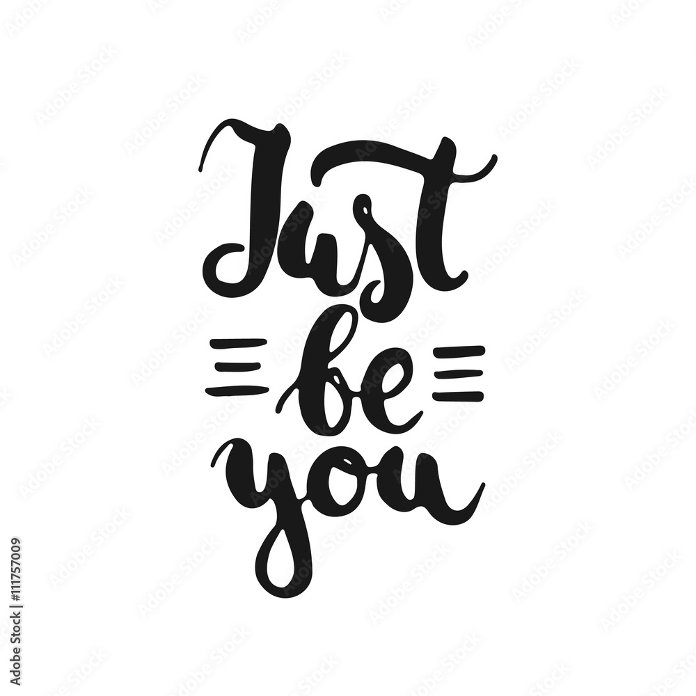 Just be you - hand drawn lettering phrase, isolated on the white background. Fun brush ink inscription for photo overlays, typography greeting card or t-shirt print, flyer, poster design. Just be you - hand drawn lettering phrase, isolated on the white background. Fun brush ink inscription for photo overlays, typography greeting card or t-shirt print, flyer, poster design.