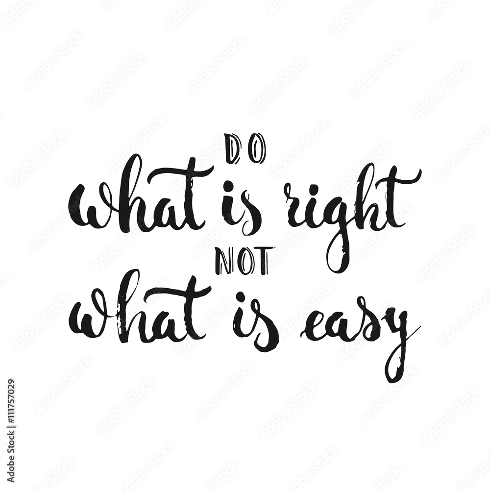 Do what is right not what is easy - hand drawn lettering phrase, isolated on the white background. Fun brush ink inscription for photo overlays, greeting card or t-shirt print, flyer, poster design.