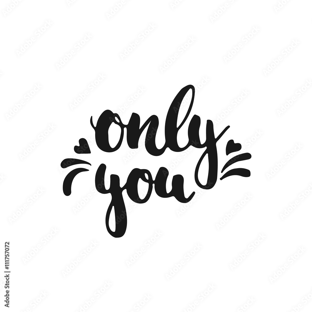 Only you - hand drawn lettering phrase, isolated on the white background. Fun brush ink inscription for photo overlays, typography greeting card or t-shirt print, flyer, poster design.