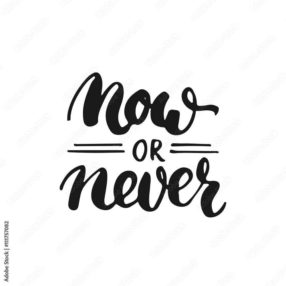 Now or never - hand drawn lettering phrase, isolated on the white background. Fun brush ink inscription for photo overlays, typography greeting card or t-shirt print, flyer, poster design. Now or never - hand drawn lettering phrase, isolated on the white background. Fun brush ink inscription for photo overlays, typography greeting card or t-shirt print, flyer, poster design.