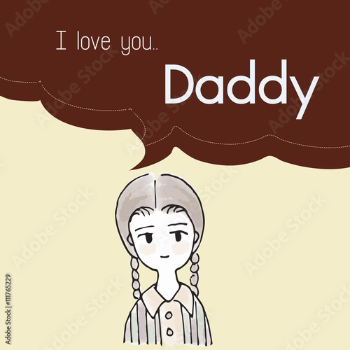 I love you Daddy cartoon saying in bubble talk illustration   women teenager character design   Father day print art work