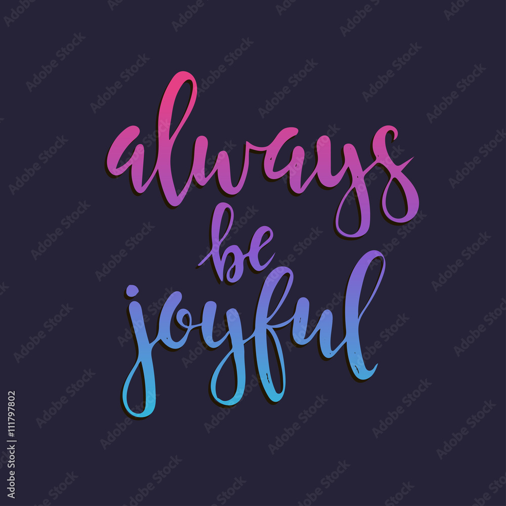 Always be joyful. Hand drawn typography poster.