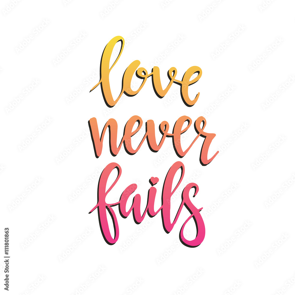 Love never fails. Hand drawn typography poster.