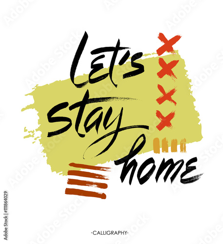 Let's stay home. Vector quote, handwritten with brush. Modern calligraphy for posters. Black saying isolated on white background