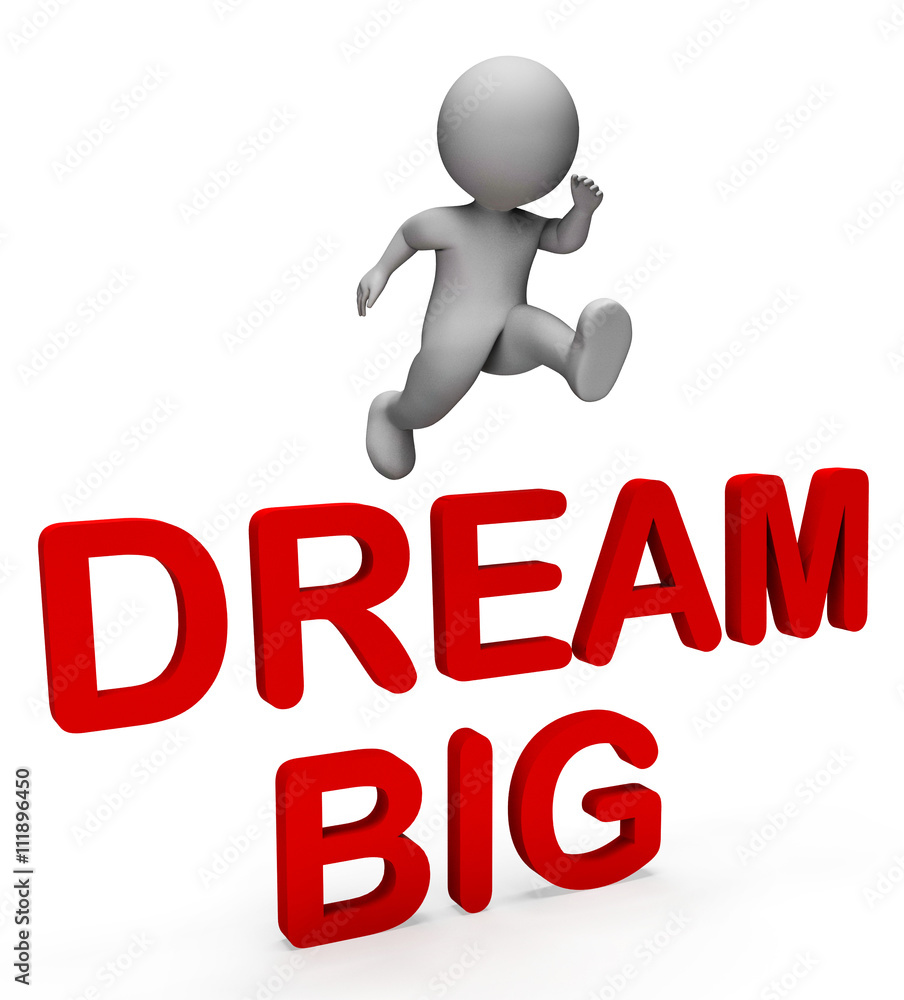 Dream Big Means Think About It And Aspiration 3d Rendering Dream Big Means Think About It And Aspiration 3d Rendering