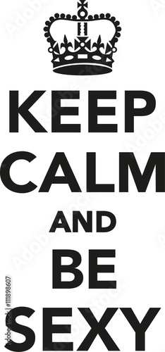 Keep calm and be sexy