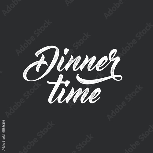 Dinner time. Modern script lettering, food themed typographic design. Vector vintage letterpress effect, black background.