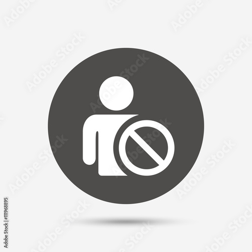 Blacklist sign icon. User not allowed symbol.