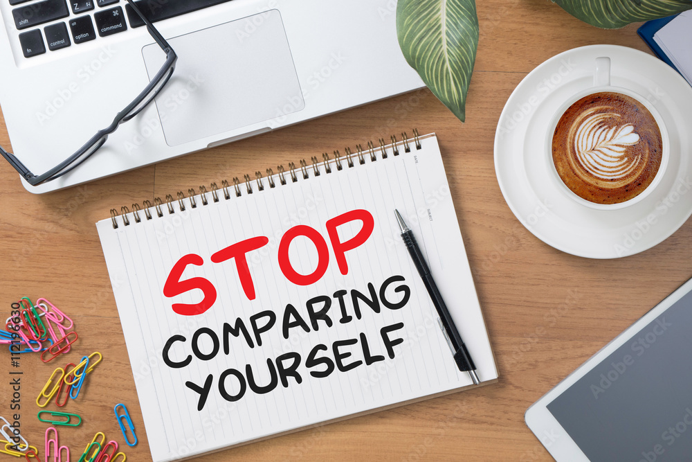 STOP COMPARING YOURSELF STOP COMPARING YOURSELF