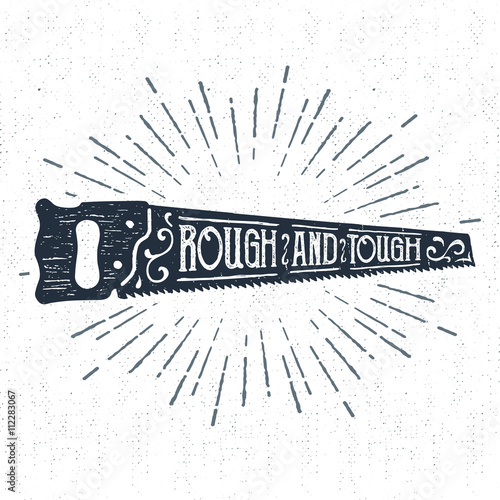 Hand drawn label with textured saw vector illustration and "Rough and tough" lettering.
