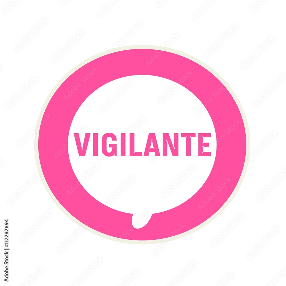 VIGILANTE pink wording on Circular white speech bubble VIGILANTE pink wording on Circular white speech bubble