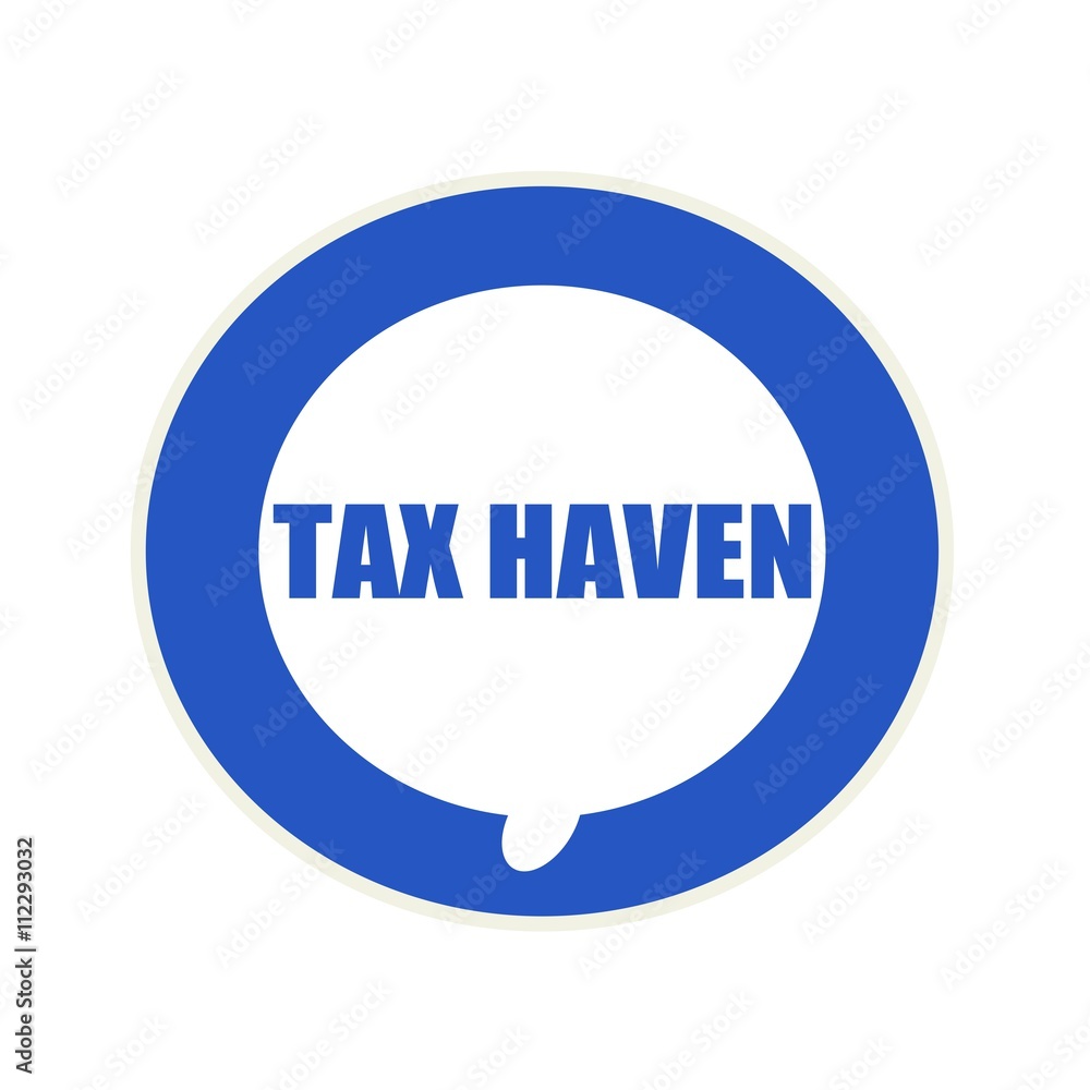 Tax haven blue wording on Circular white speech bubble