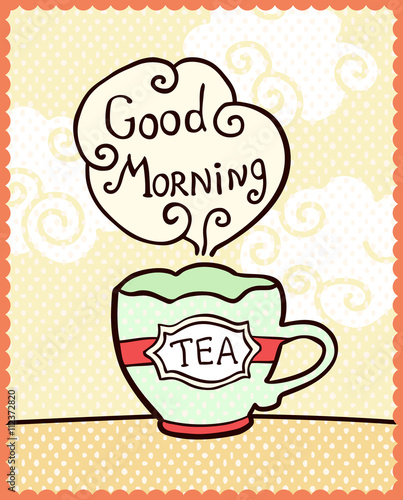 Card with cup of tea and note Good Morning.
