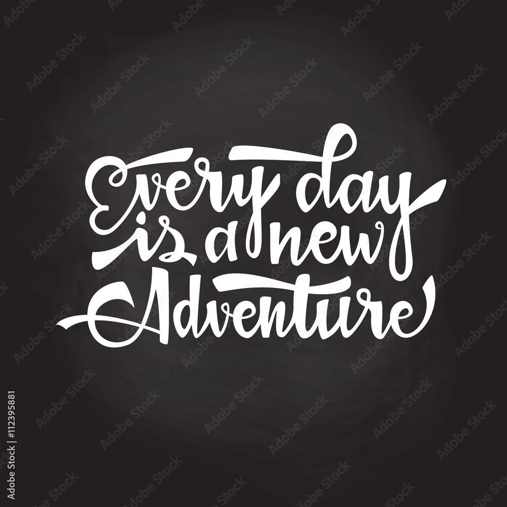 Every day is a new adventure Every day is a new adventure