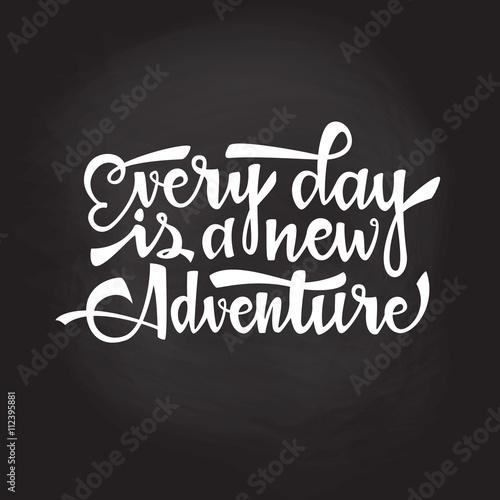 Every day is a new adventure