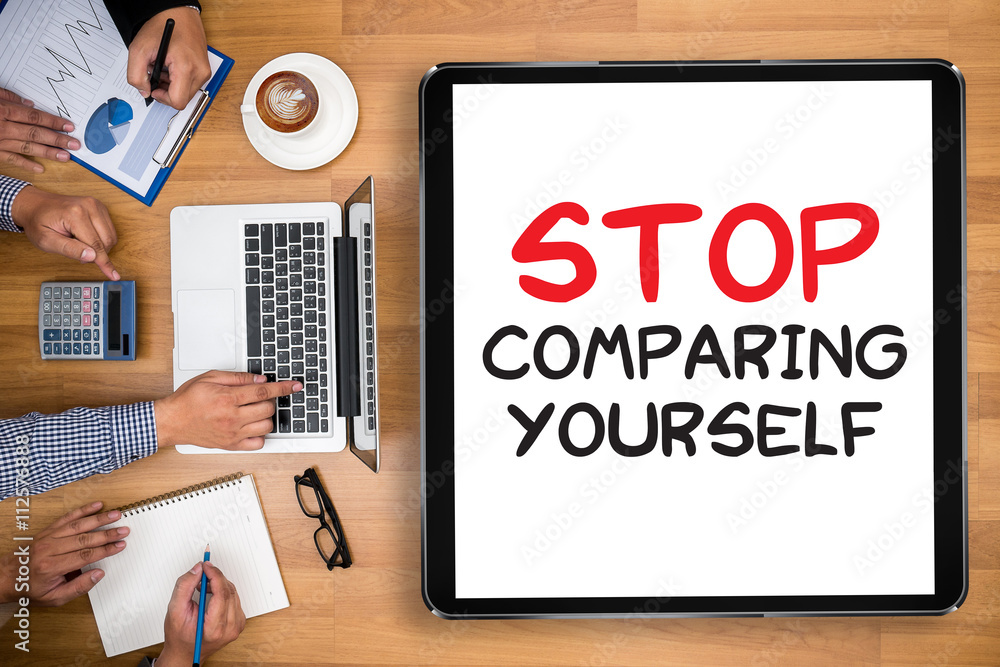 STOP COMPARING YOURSELF STOP COMPARING YOURSELF
