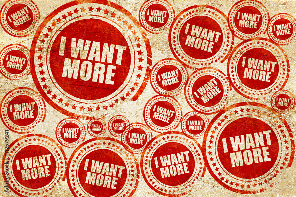 i want more, red stamp on a grunge paper texture i want more, red stamp on a grunge paper texture