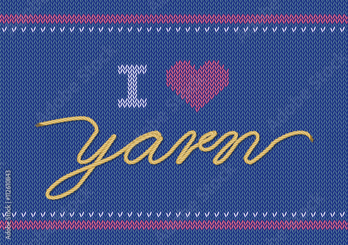 Vector illustration with knitted text I Love Yarn. Knitwear sweater texture. World Wide Knit in public day. Greeting card, flyer, poster template.