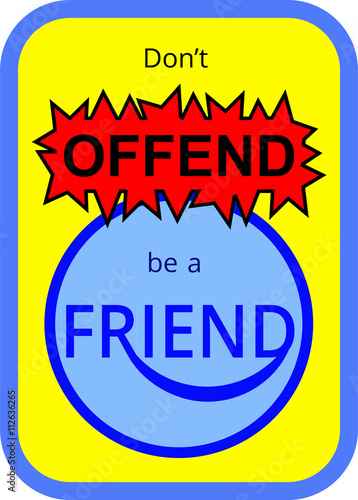Social media statement sign with text Don't offend be a friend