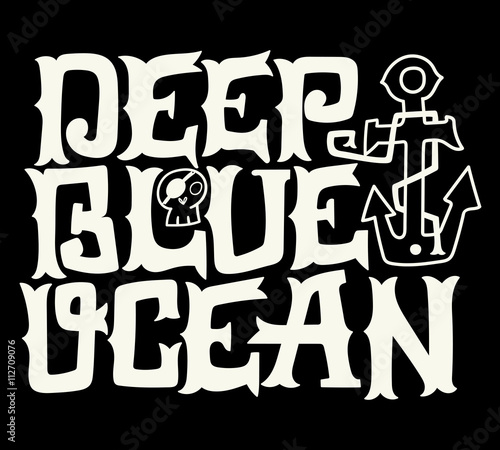 Deep blue ocean. Nautical quote. Hand drawn vintage illustration