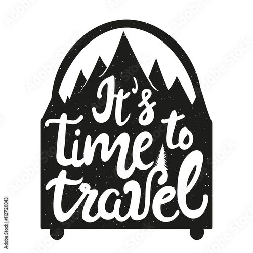 Hand drawn style typography poster. Travel bag silhouette with mountains. It's time to travel. Inspirational motivation vector illustration