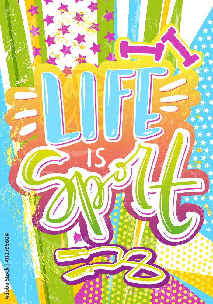 Life is Sport. Power energy poster with handwritten calligraphy. Grunge pop art hipster style vector illustration.
