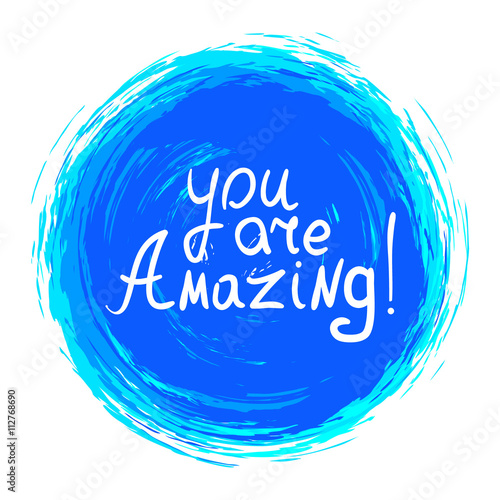 you are Amazing! .Vector calligraphic inspirational design. Hand drawn vector element. Motivation quote for t-shirt, flyer, poster, card.