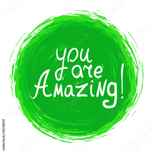 you are Amazing! .Vector calligraphic inspirational design. Hand drawn vector element. Motivation quote for t-shirt, flyer, poster, card.