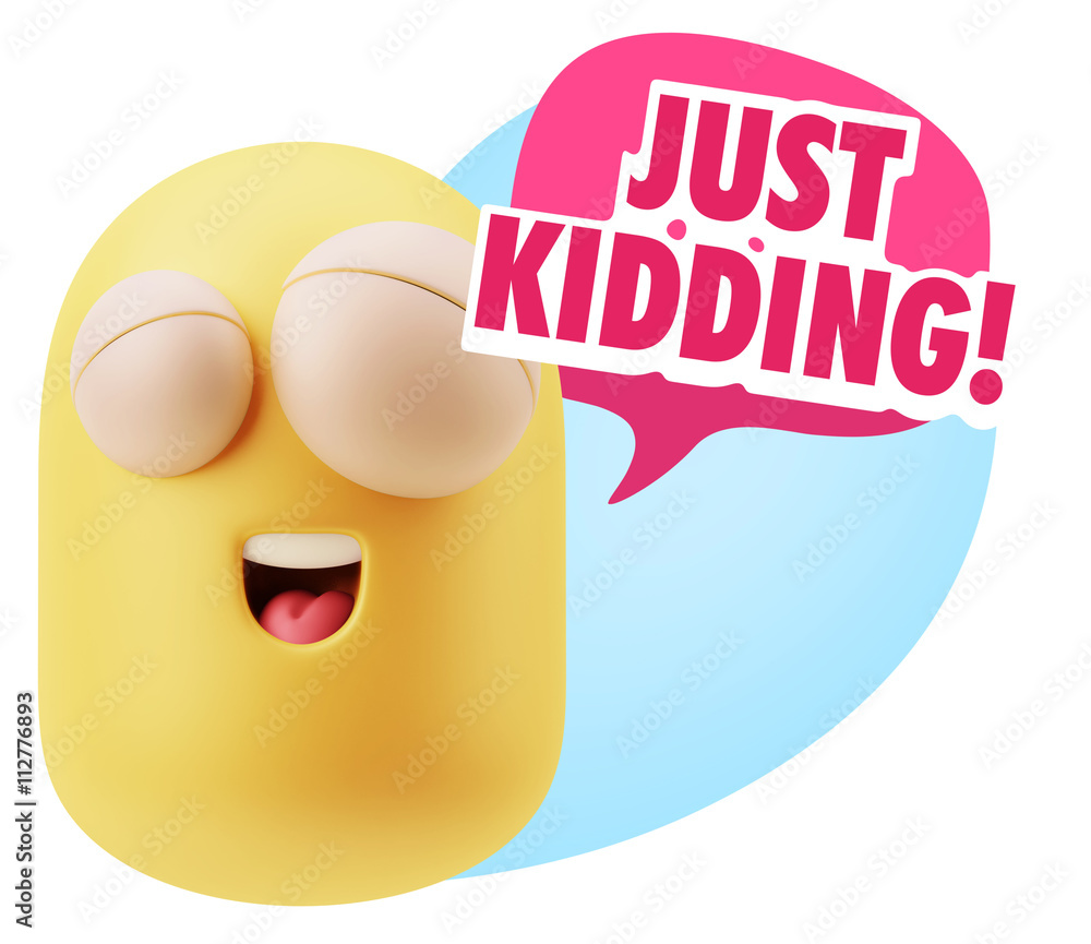 3d Rendering Smile Character Emoticon Expression saying Just Kid 3d Rendering Smile Character Emoticon Expression saying Just Kid
