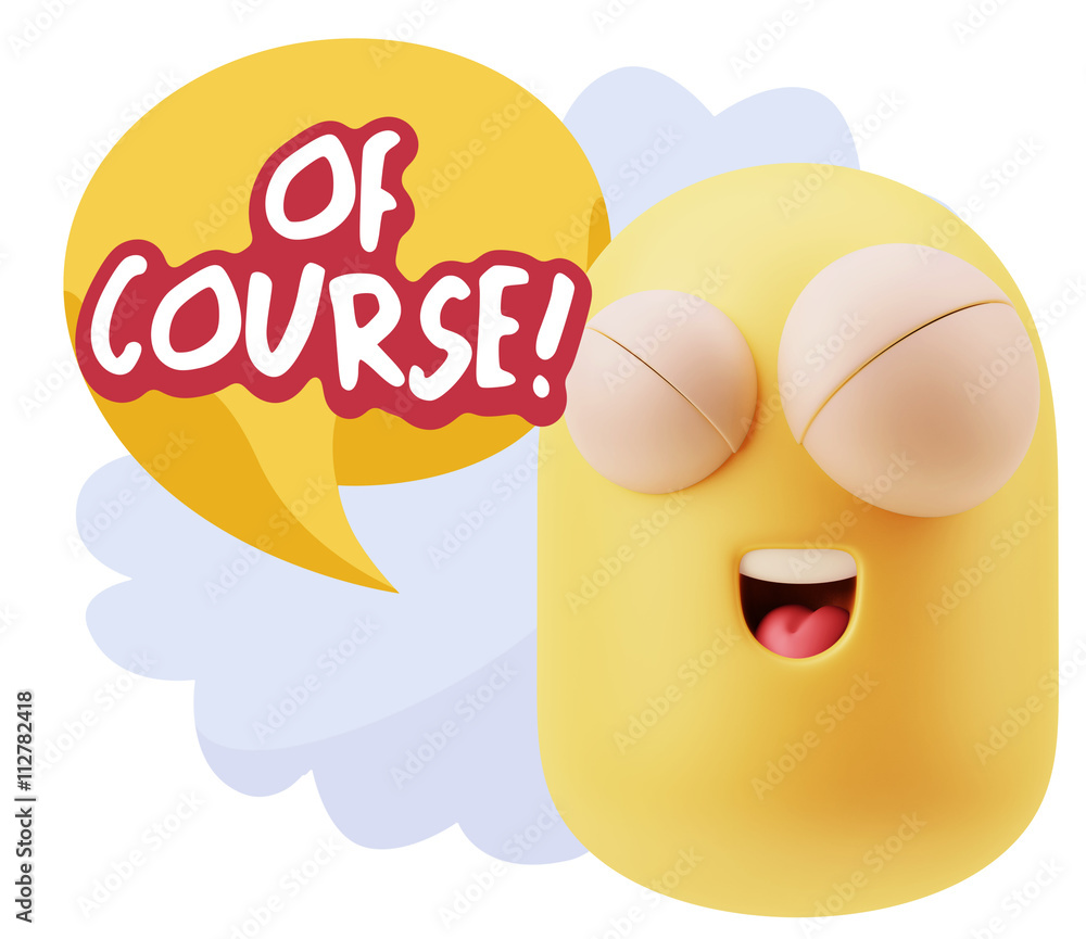 3d Rendering Smile Character Emoticon Expression saying Of Cours 3d Rendering Smile Character Emoticon Expression saying Of Cours
