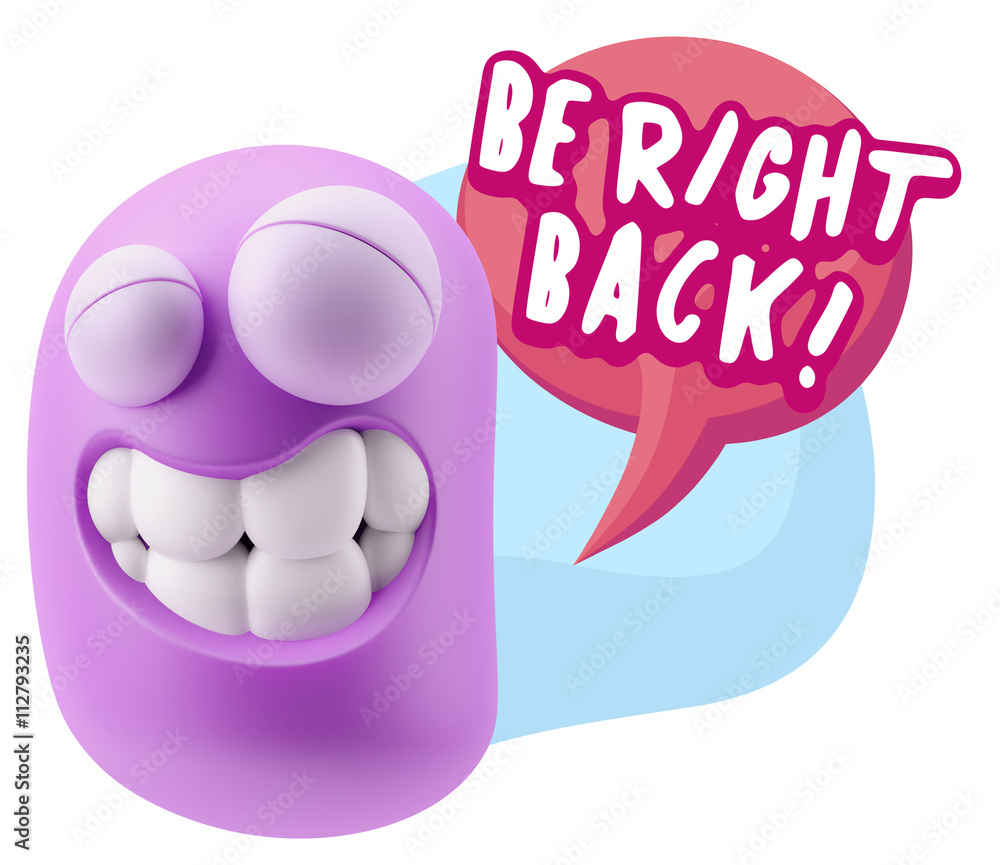3d Rendering Smile Character Emoticon Expression saying Be Right 3d Rendering Smile Character Emoticon Expression saying Be Right