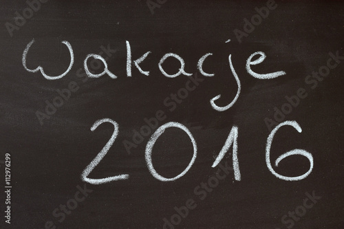 Napisz na szkolnej tablicy: Wakacje 2016. Koniec roku szkolnego.