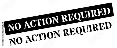 No Action Required black rubber stamp on white