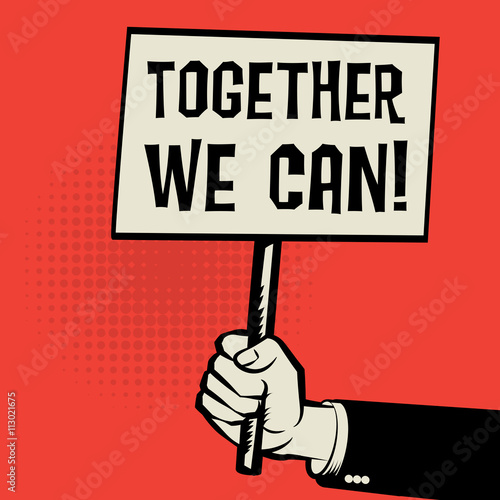 Poster in hand, business concept with text Together We Can