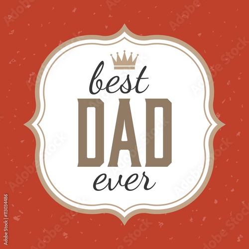 Father's day illustration vector, Best dad ever typographic with frame and grunge background, Vintage card and poster for father's day