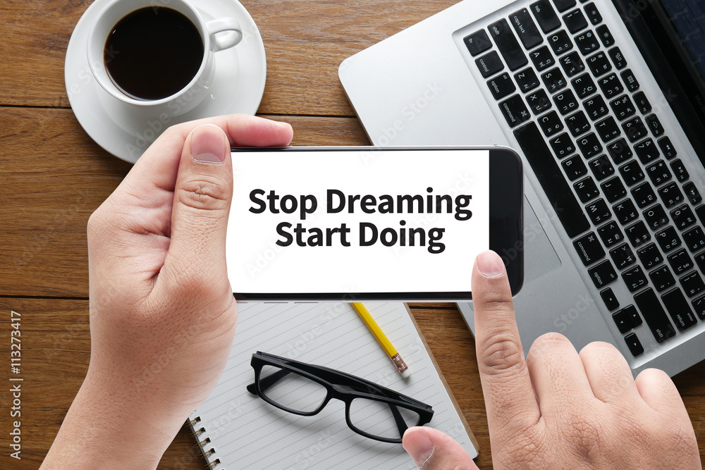 Stop Dreaming Start Doing Stop Dreaming Start Doing