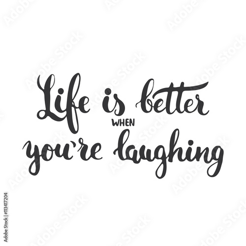 Life is better when you're laughing - hand drawn lettering phrase isolated on the white background. Fun brush ink inscription for photo overlays, greeting card or t-shirt print, poster design.