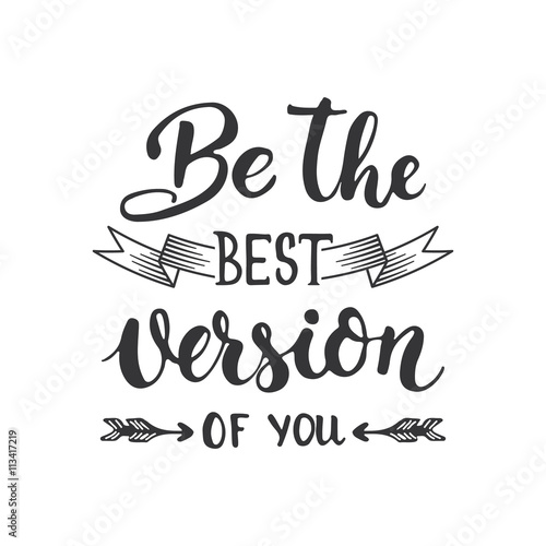 Be the best version of you - hand drawn lettering phrase isolated on the white background. Fun brush ink inscription for photo overlays, greeting card or t-shirt print, poster design.