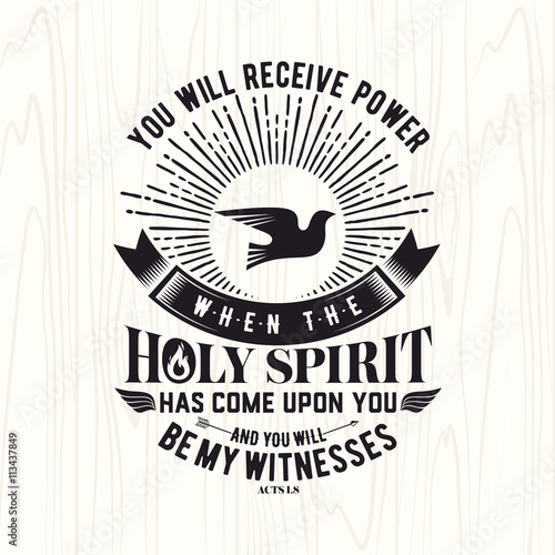 Biblical illustration. Christian lettering. You will receive power when the holy spirit has come upon you and you will be my witness, Acts 1:8