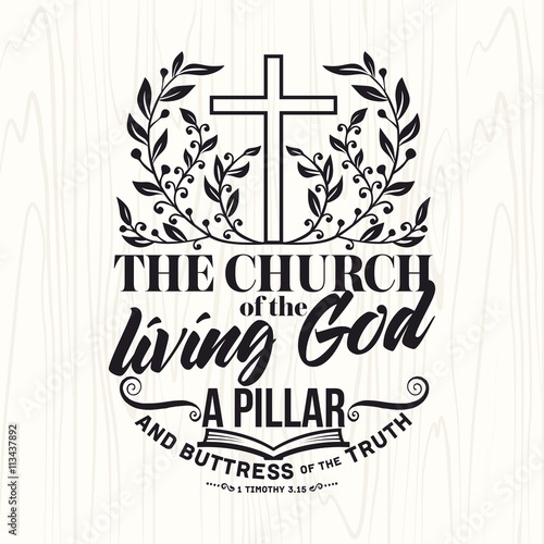 Biblical illustration. Christian lettering. The church of the living God a pillar and buttress of the truth, 1 Tim. 3:15