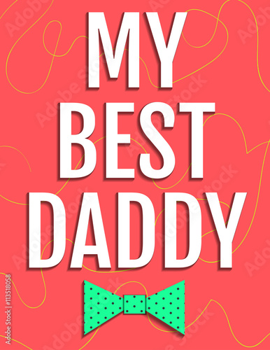 Happy father's day greeting card. My best daddy. Neckties hanging. Happy fathers day card design. Vector illustration. My dad. Best father. Abstract background.