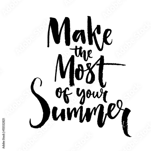 Make the most of your summer. Motivation quote brush lettering design. Black vector typography isolated on white background