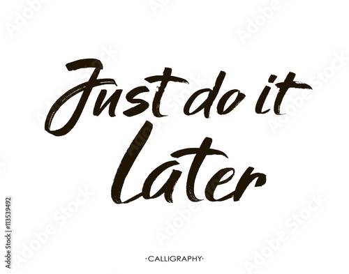 Just do it later. Hand drawn typography poster. Inspirational vector typography.