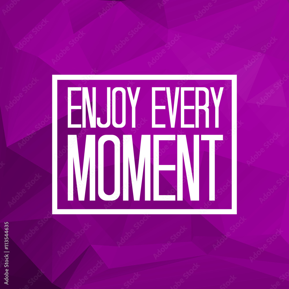 Enjoy every moment quote on triangulated low poly background. Vector illustration.