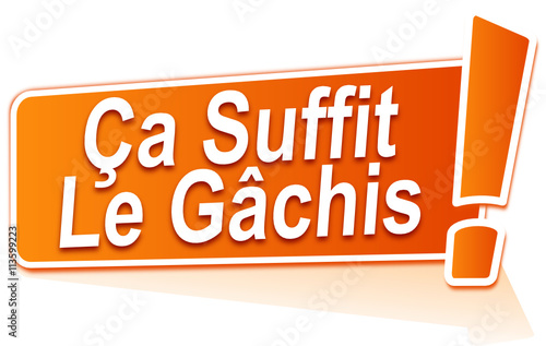 ça suffit le gâchis sur étiquette orange