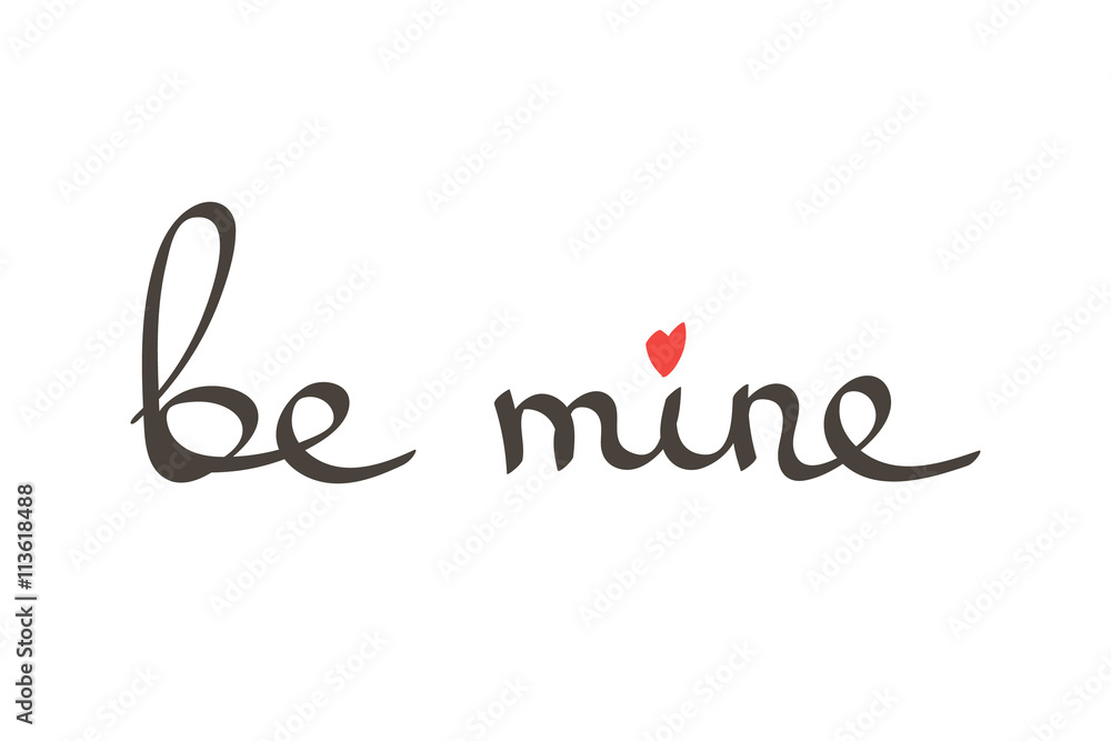 Vector hand drawn lettering phrase be mine. Romantic quote be mine with heart symbol isolated on white background. Vector hand drawn lettering phrase be mine. Romantic quote be mine with heart symbol isolated on white background.