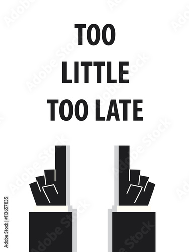 TOO LITTLE TOO LATE typography vector illustration
