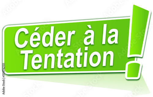 céder à la tentation sur étiquette verte