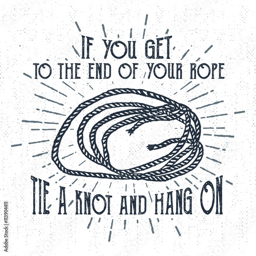 Hand drawn label with textured rope hank vector illustration and "If you get to the end of your rope, tie a knot and hang on" lettering.
